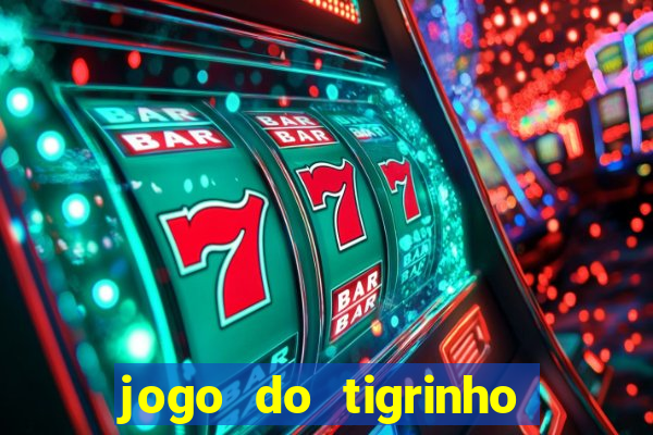 jogo do tigrinho que nao precisa depositar